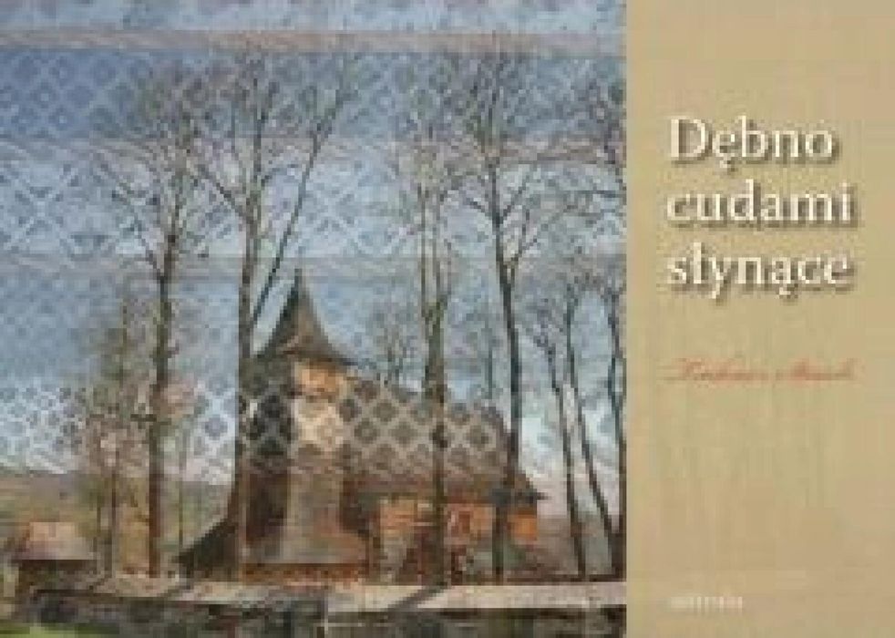 Dębno cudami słynące Astraia Tadeusz Staich Rok wydania: 2011,