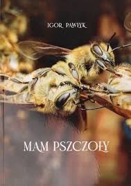 Mam pszczoły Igor Pawłyk