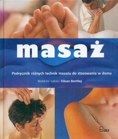 Masaż. Podręcznik Różnych Technik Masażu Eilean Bentley