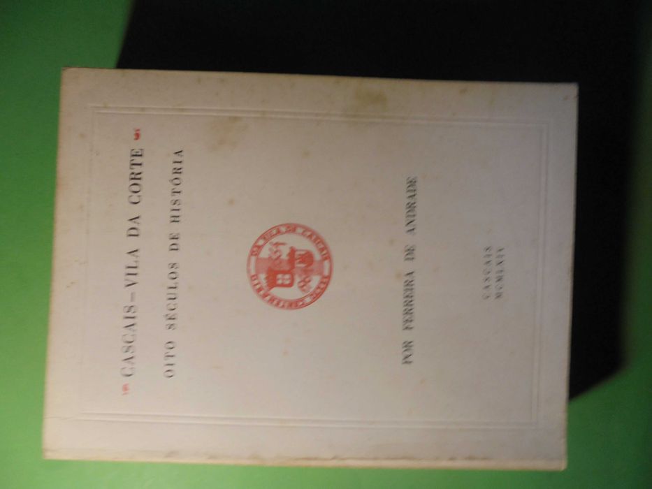 Andrade (Ferreira de);Cascais-Vila da Corte-Oito Séculos de História