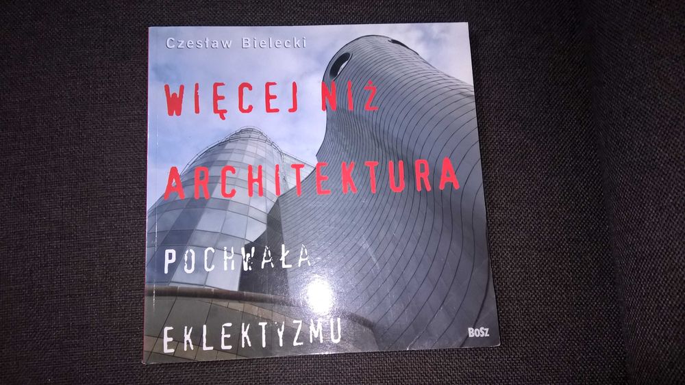 Więcej niż architektura Pochwała eklektyzmu - Czesław Bielecki