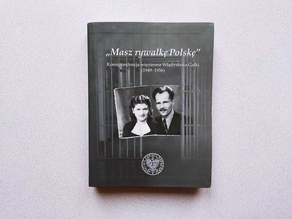 Masz rywalkę Polskę  Korespondencja więzienna Władysława Gałki