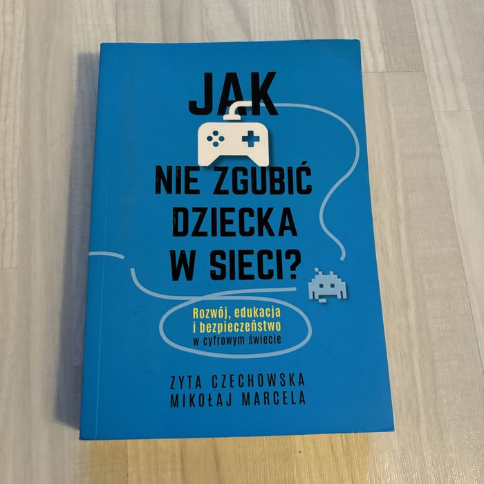 Jak nie zgubić dziecka w sieci? Zyta Czechowska Mikołaj Marcela