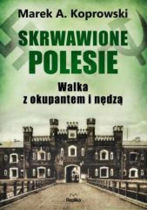 Skrwawione Polesie. W walce z okupantem i nędzą Replika Marek A.