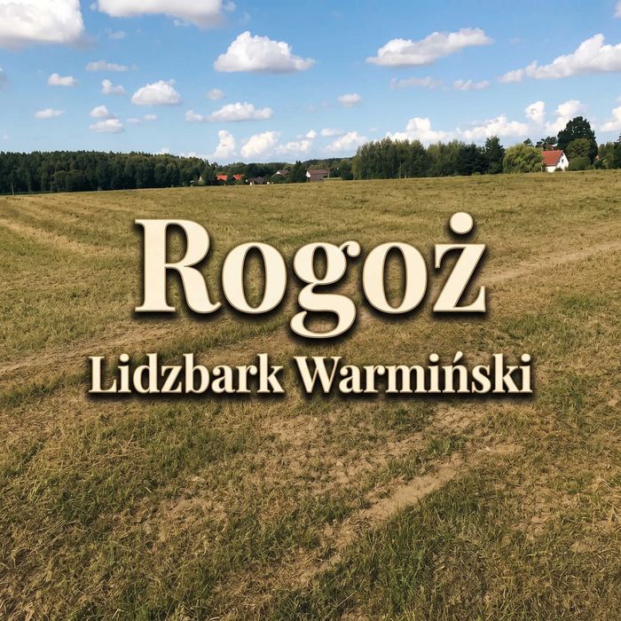 Rogoż Mazury | Mazurski Azyl | Wśród Jezior i Lasów | Kraina Tysiąca Jezior | Twoje Mazury | Działki od właściciela, Lidzbark Warmiński
