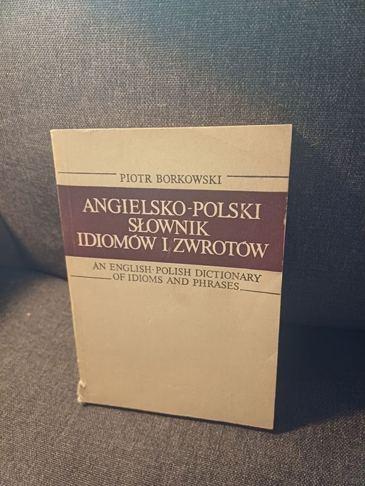 Piotr Borkowski Angielsko - Polski słownik idiomów i zwrotów