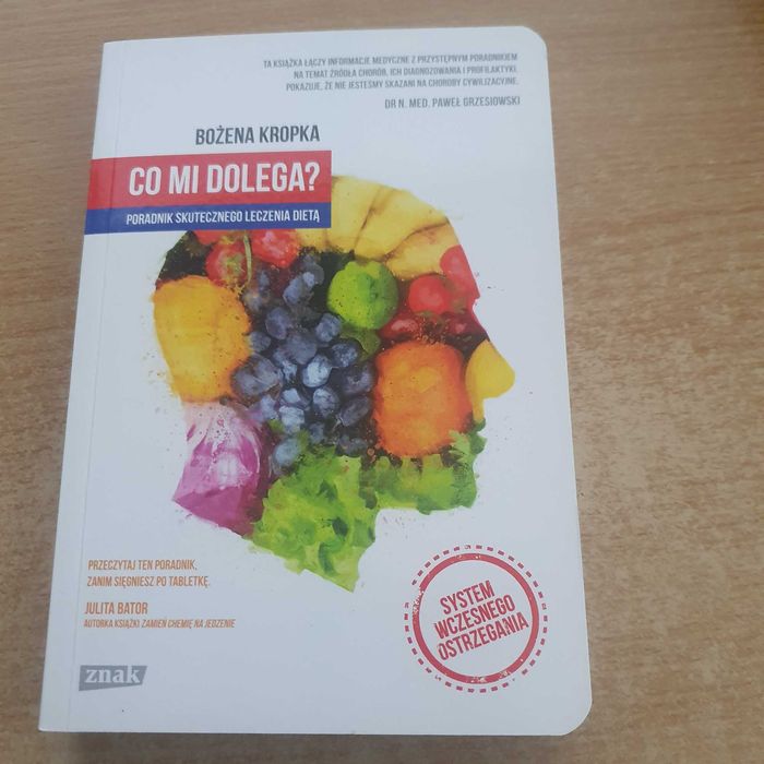 Co mi dolega? Bożena Kropka Poradnik skutecznego leczenia dietą