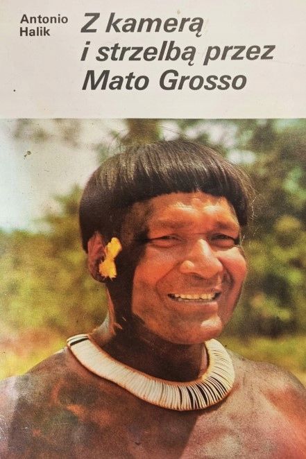Z Kamerą I Strzelbą Przez Mato Grosso Antonio Halik A70677
