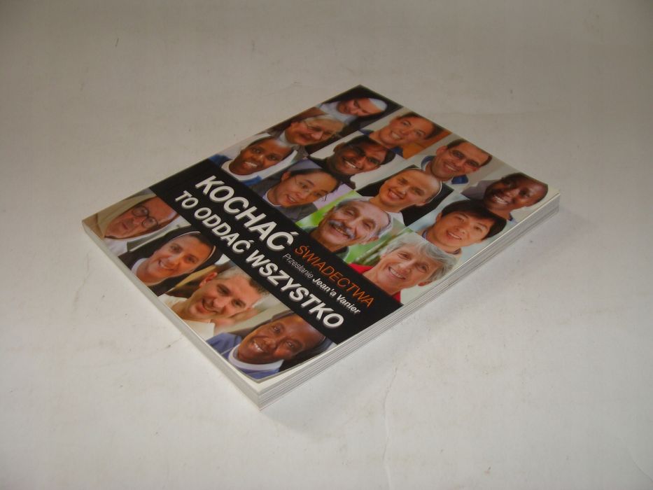Kochać to oddać wszystko Świadectwa Jean Vanier *