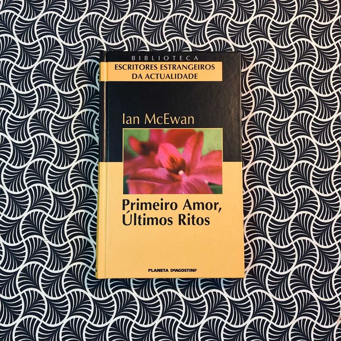 Primeiro Amor, Últimos Ritos - Ian McEwan