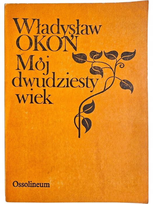 Władysław Okoń Mój Dwudziesty Wiek