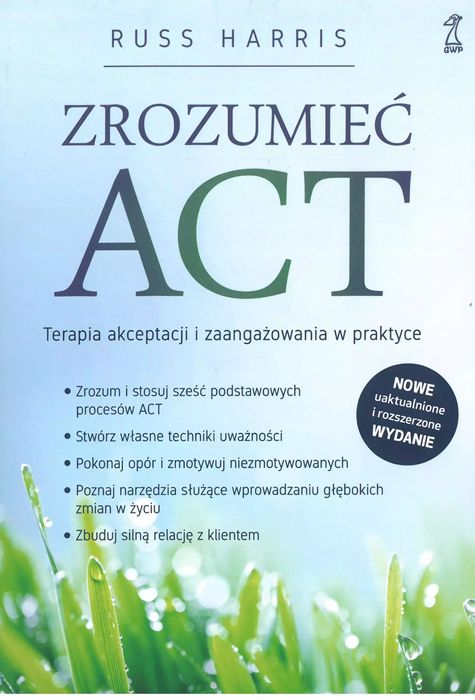 Zrozumieć Act. Terapia akceptacji i zaangażowania w praktyce. GWP Gdańskie Wydawnictwo Psychologiczne. Nowy Produkt