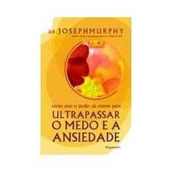 Como Usar o Poder da Mente Para Ultrapassar o Medo e a Ansiedade de Jo