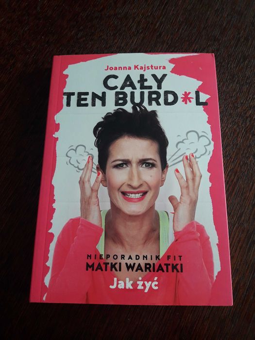 Cały ten burd*l Jak żyć Joanna Kajstura