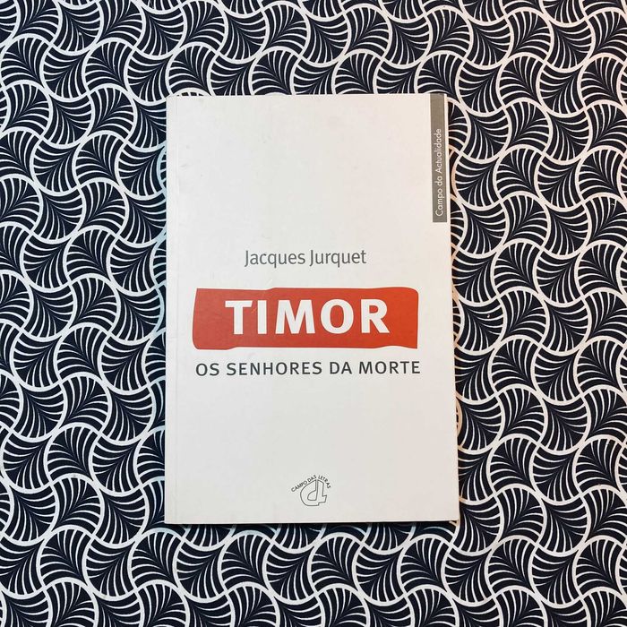 Timor: Os Senhores da Morte - Jacques Jurquet