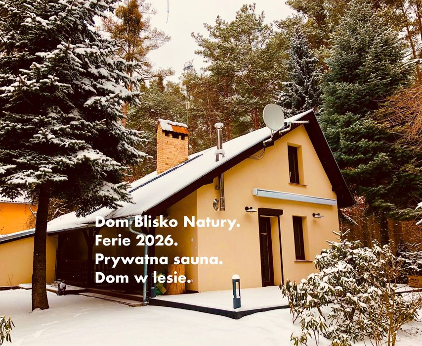 Dom w lesie. Prywatna sauna fińska. 3-6.01.26 WOLNY!