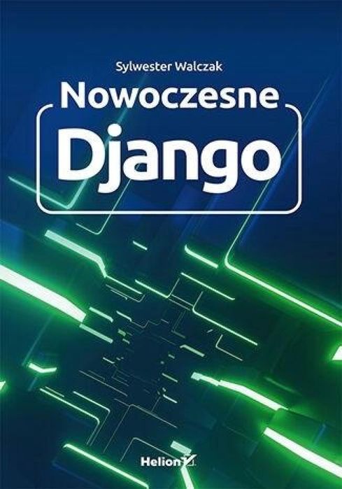 Nowoczesne Django Helion Sylwester Walczak Rok wydania: 2022, oprawa: