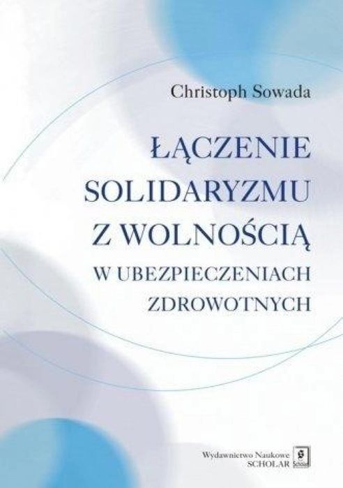 Łączenie solidaryzmu z wolnością w. Wydawnictwo Naukowe Scholar