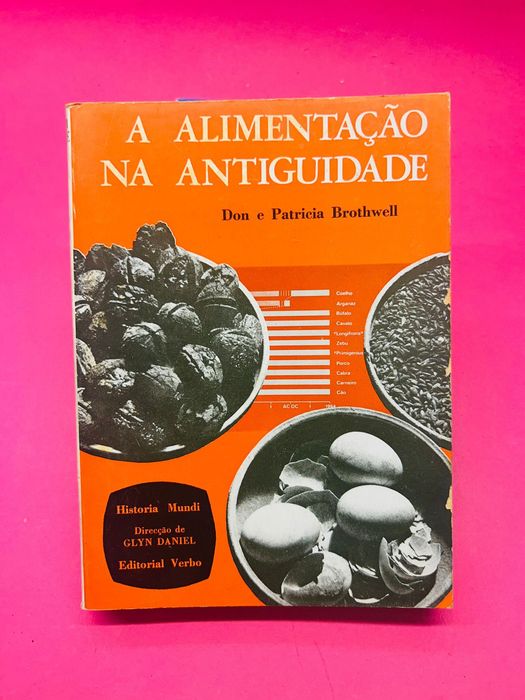 A Alimentação na Antiguidade - Don e Patricia Brothwell
