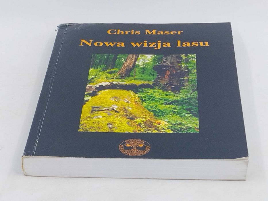 Chris Maser - Nowa wizja lasu