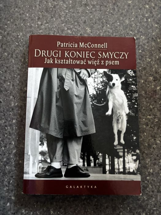 Drugi koniec smyczy, jak kształtować więź z psem Patricia McConnell