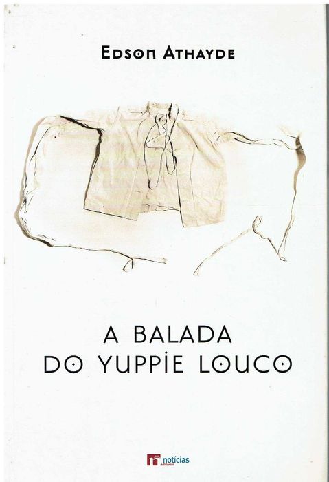 12009

A Balada do Yuppie Louco
de Edson das Neves Athayde