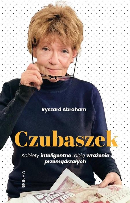 Czubaszek. Kobiety inteligentne robią wrażenie. Mando Ryszard