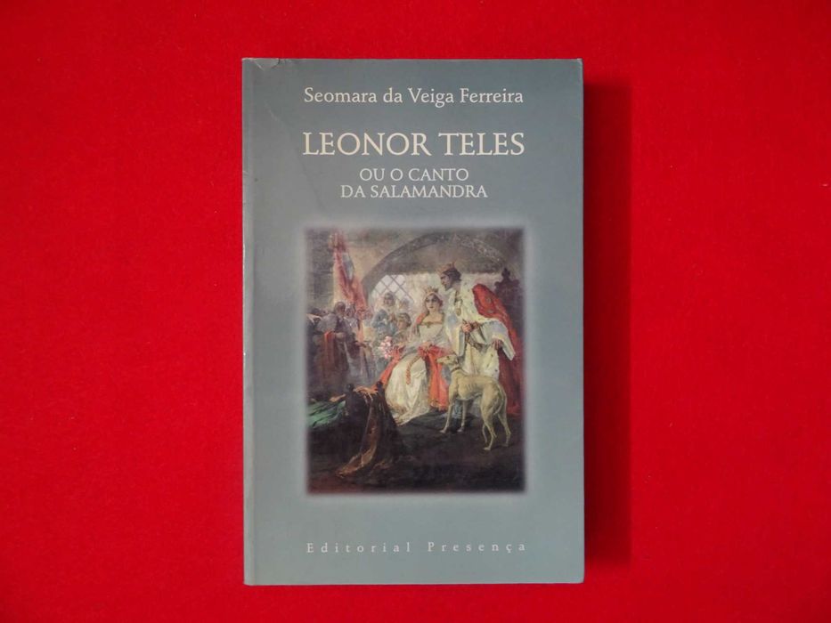 Leonor Teles ou o Canto da Salamandra de Seomara da Veiga Ferreira