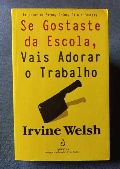 Se Gostaste da Escola, Vais Adorar o Trabalho - Irvine Welsh