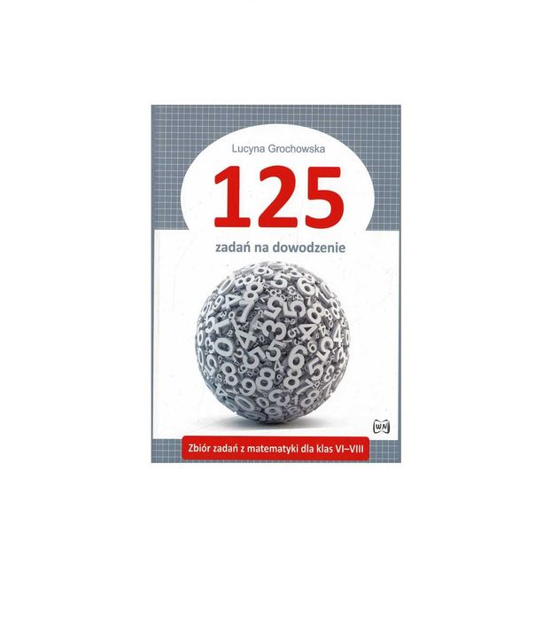 125 zadań na dowodzenie - Lucyna Grochowska
