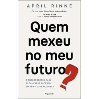 Quem Mexeu no Meu Futuro? – 8 Superpoderes para Alcançar o Sucesso..