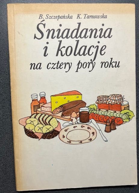 Śniadania i kolacje na cztery pory roku. B Szczepańska K Tarnowska.