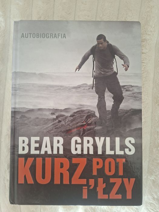 Książka "Kurz pot i łzy" Bear Grylls