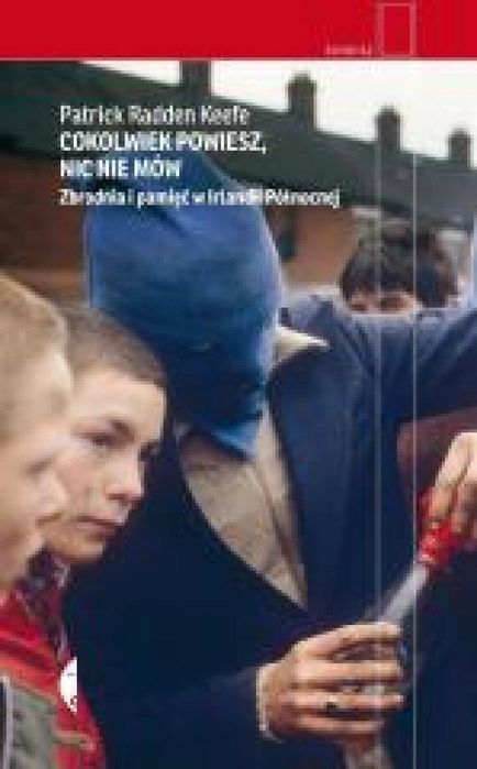 Cokolwiek powiesz, nic nie mów Czarne Patrick Radden Keefe Rok wydania