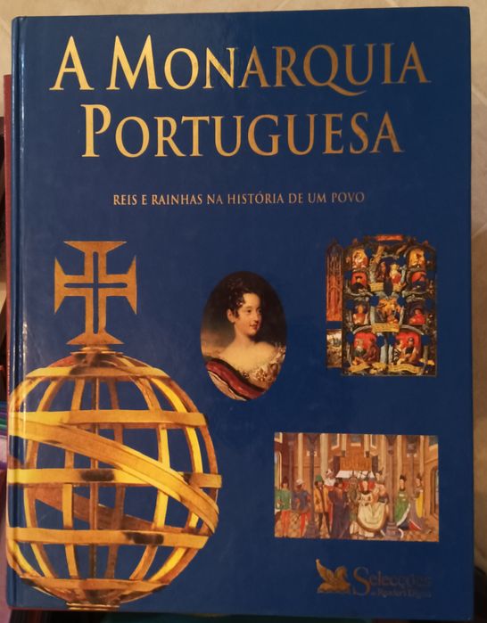A Monarquia Portuguesa, reis e rainhas  na história de um povo.