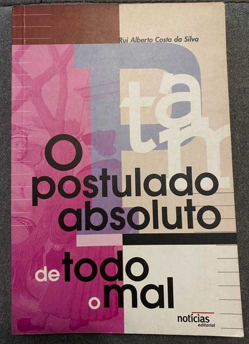 O Postulado Absoluto de Todo o Mal – Rui Alberto Costa da Silva – 1.ª edição 1998 – Editorial Notícias