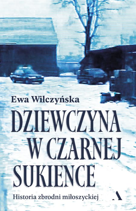 Dziewczyna W Czarnej Sukience. Historia Zbrodni Miłoszyckiej Agora