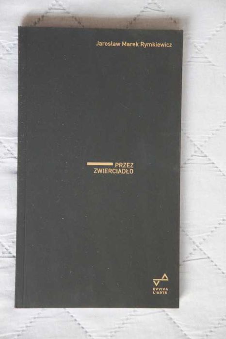 Jarosław Marek Rymkiewicz, Przez zwierciadło