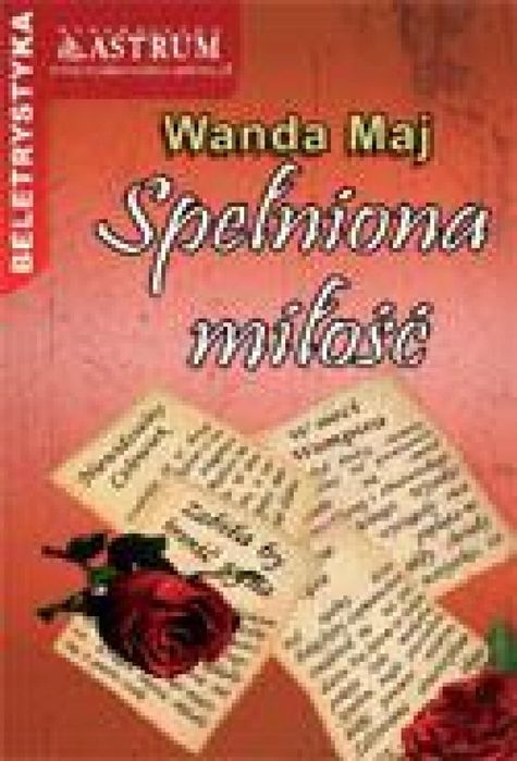 Spełniona miłość ASTRUM Wanda Maj Rok wydania: 2009, oprawa: