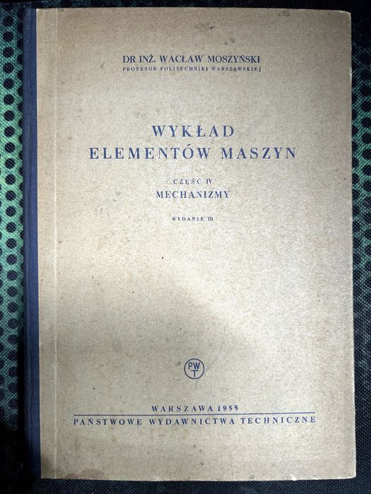 Wykład elementów maszyn. Część IV : Mechanizmy - Moszyński, Wacław