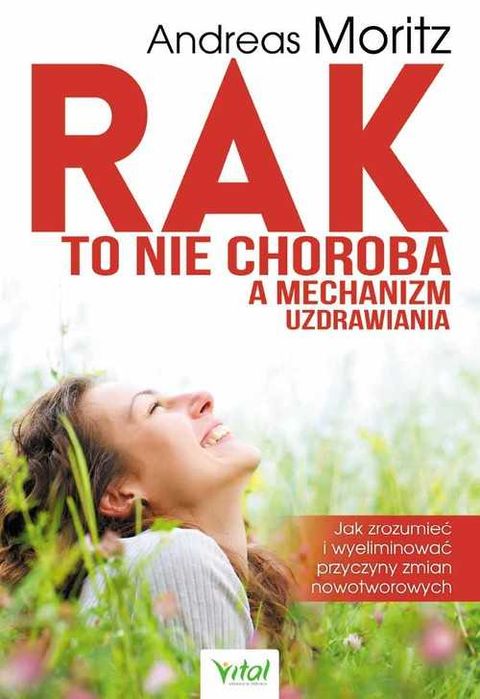 Rak to nie choroba a mechanizm uzdrawiania
Autor: Andreas Moritz