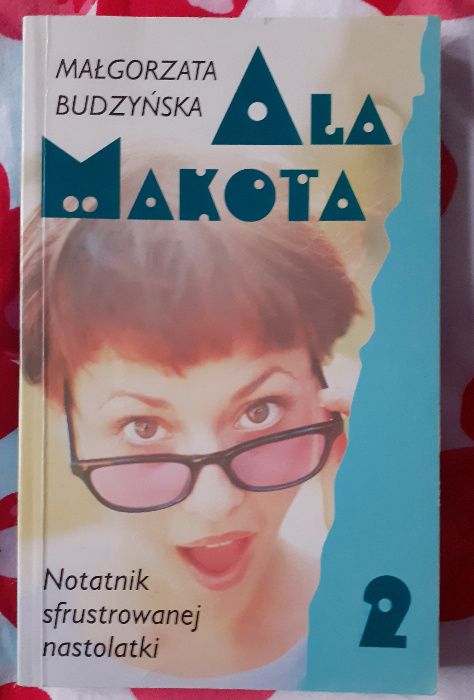 Ala Makota Notatnik sfrustrowanej nastolatki 2 - Małgorzata Budzyńska