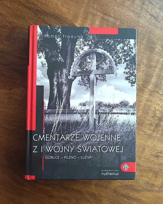 Cmentarze  Wojenne z I Wojny  Światowej GORLICE - PILZNO – ŁUŻNA