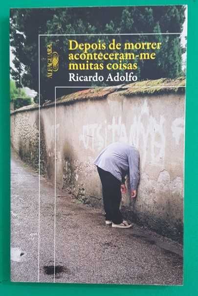 Depois de Morrer Aconteceram-me Muitas Coisas - Ricardo Adolfo