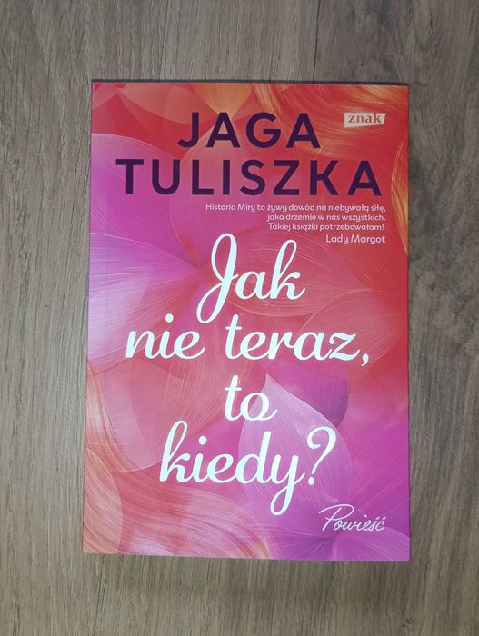 „Jak nie teraz, to kiedy” Jaga Tuliszka