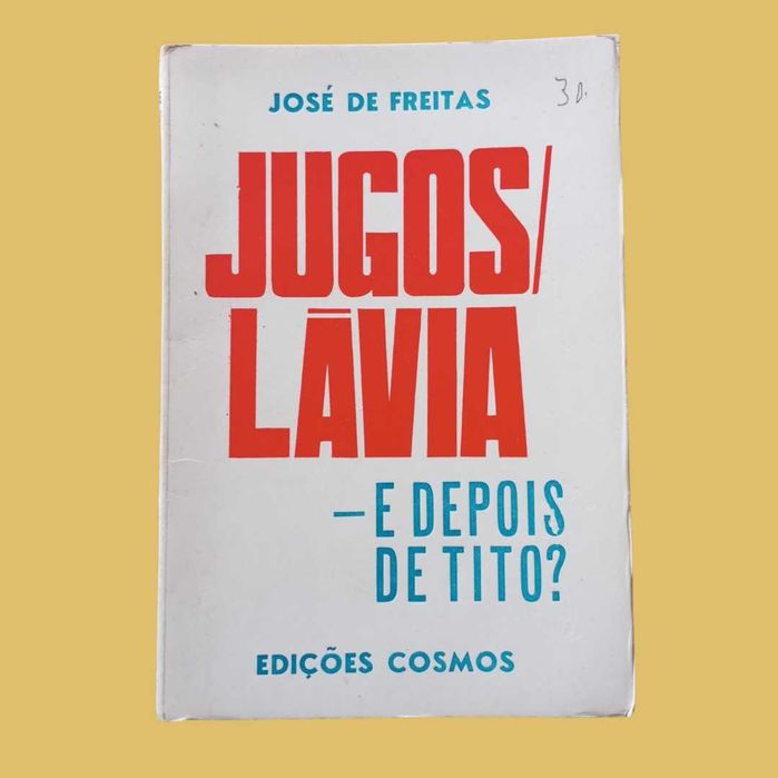 Jugoslávia (E depois de Tito?) - José de Freitas