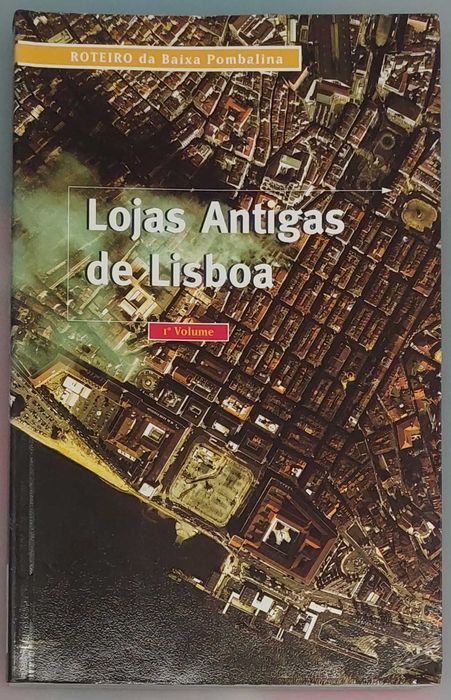 Lojas Antigas de Lisboa. - 1º Vol. Roteiro da Baixa Pombalina (1994)