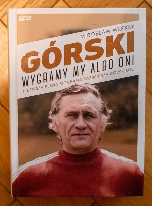 Górski Wygramy my albo oni Biografia Kazimierza Górskiego Mirosław