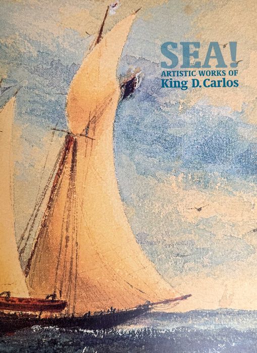 Sea! Artistic Works of King D. Carlos