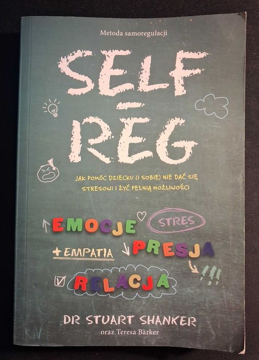 Self-reg. Jak pomóc dziecku (i sobie) nie dać się stresowi i żyć
